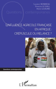 Title: L'influence agricole française en Afrique: Crépuscule ou relance ?, Author: Laurent Bonneau