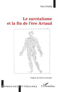 Title: Le surréalisme et la fin de l'ère Artaud, Author: Ilios Chailly