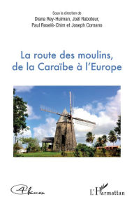 Title: La route des moulins, de la Caraïbe à l'Europe, Author: Editions L'Harmattan