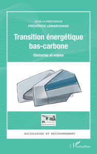 Title: Transition énergétique bas-carbone: Obstacles et enjeux, Author: Frédérick Lemarchand