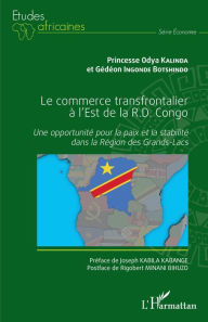 Title: Le commerce transfrontalier à l'est de la R.D. Congo: Une opportunité pour la paix et la stabilité dans la Région des Grands-Lacs, Author: Princesse Odya Kalinda