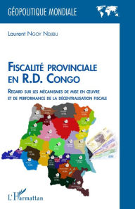 Title: Fiscalité provinciale en R.D. Congo: Regard sur les mécanismes de mise en oeuvre et de performance de la décentralisation fiscale, Author: Laurent Ngoy Ndjibu