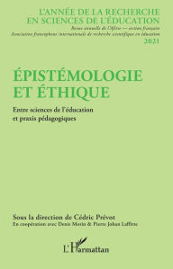 Title: Épistémologie et éthique: Entre sciences de l'éducation et praxis pédagogiques, Author: Pierre Laffitte