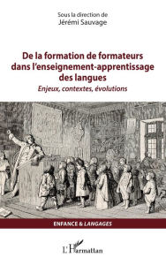 Title: De la formation de formateurs dans l'enseignement-apprentissage des langues: Enjeux, contextes, évolutions, Author: Jérémi Sauvage