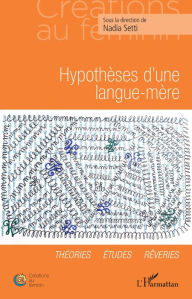 Title: Hypothèse d'une langue-mère: Théories Etudes Rêveries, Author: Nadia Setti