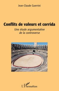 Title: Conflits de valeurs et corrida: Une étude argumentative de la controverse, Author: Jean-Claude Guerrini