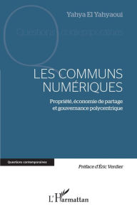 Title: Les communs numériques: Propriété, économie de partage et gouvernance polycentrique, Author: Yahya El Yahyaoui