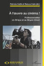 A l'oeuvre au cinéma !: Professionnelles en Afrique et au Moyen-Orient