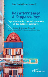 Title: De l'atterrissage à l'appareillage: Organisation de l'accueil du navire et des activités connexes, Author: Jean Louis Ondziadzoué