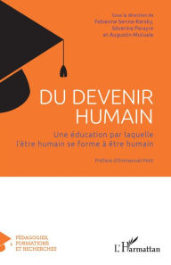 Title: Du devenir humain: Une éducation par laquelle l'être humain se forme à être humain, Author: Fabienne Serina-Karsky