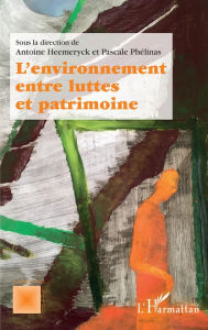 Title: L'environnement entre luttes et patrimoine, Author: Antoine Heemeryck