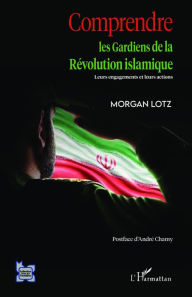 Title: Comprendre les Gardiens de la Révolution islamique, Author: Morgan Lotz