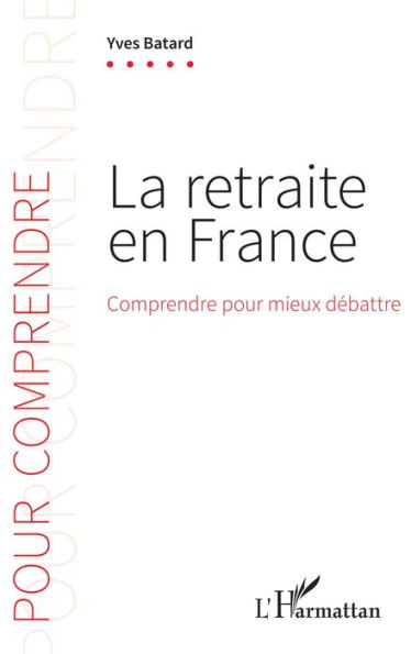 La retraite en France: Comprendre pour mieux débattre