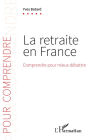 La retraite en France: Comprendre pour mieux débattre