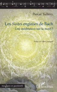 Title: Les Suites anglaises de Bach: Une méditation sur la mort ?, Author: Pascal Tufféry