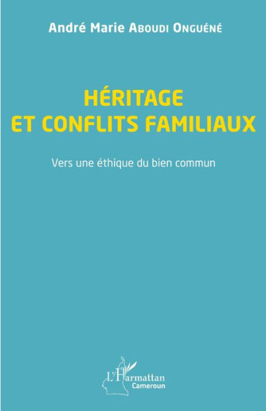 Héritage et conflits familiaux: Vers une éthique du bien commun