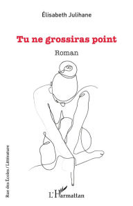 Title: Tu ne grossiras point, Author: Élisabeth Julihane