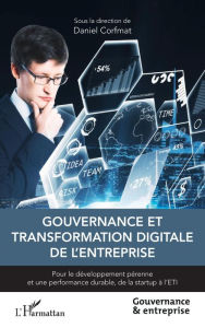 Title: Gouvernance et transformation digitale de l'entreprise: Pour le développement pérenne et une performance durable, de la startup à l'ETI, Author: Daniel Corfmat