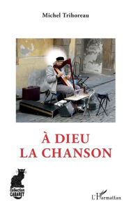 Title: A Dieu la chanson, Author: Michel Trihoreau