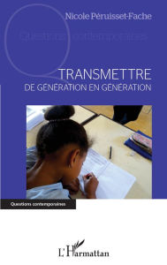 Title: Transmettre de génération en génération, Author: Nicole Péruisset-Fache