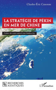 Title: La stratégie de Pékin en mer de Chine, Author: Charles-Eric Canonne