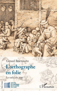 Title: L'orthographe en folie: La valse des mots, Author: Gérard Bertolini