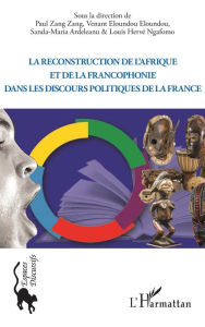 Title: La reconstruction de l'Afrique et de la francophonie dans le discours politique de la France, Author: Louis Hervé Ngafomo