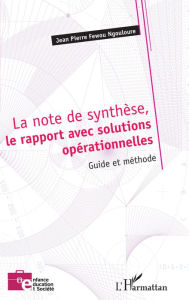 Title: La note de synthèse, le rapport avec solutions opérationnelles: Guide et méthode, Author: JEAN-PIERRE FEWOU NGOULOURE