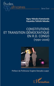 Title: Constitutions et transition démocratique en R.D.Congo: (1990-2006), Author: Ngoy-Ndouba Kamatanda