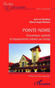 Title: Pointe-Noire: Dynamique spatiale et équipements urbains au Congo, Author: Jean-Luc Mouthou