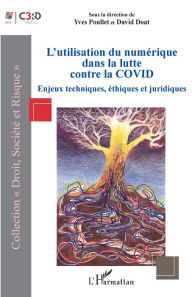 Title: L'utilisation du numérique dans la lutte contre la COVID: Enjeux techniques, éthiques et juridiques, Author: Yves Poullet