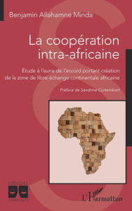 Title: La coopération intra-africaine: Étude à l'aune de l'accord portant création - de la zone de libre-échange continentale africaine, Author: Benjamin Allahmne Minda