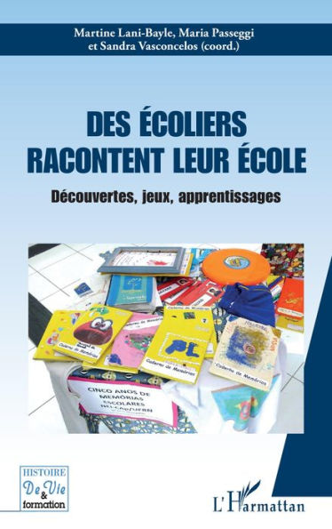 Des écoliers racontent leur école: Découvertes, jeux, apprentissages