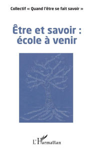 Title: Être et savoir : école à venir, Author: Albertine Gentou