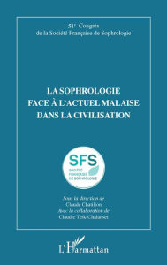 Title: La sophrologie face à l'actuel malaise dans la civilisation: 51e Congrès de la Société Française de Sophrologie, Author: Claude Chatillon