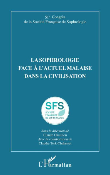 La sophrologie face à l'actuel malaise dans la civilisation: 51e Congrès de la Société Française de Sophrologie