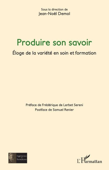 Produire son savoir: Éloge de la variété en soin et formation