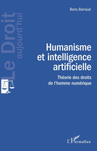 Title: Humanisme et intelligence artificielle: Théorie des droits de l'homme numérique, Author: Boris Barraud