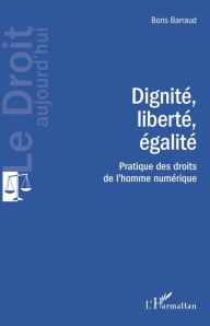 Title: Dignité, liberté, égalité: Pratique des droits de l'homme numérique, Author: Editions L'Harmattan