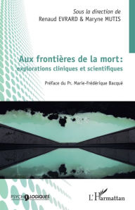 Title: Aux frontières de la mort : explorations cliniques et scientifiques, Author: Renaud Évrard