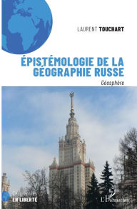Title: Epistémologie de la géographie russe: Géosphère, Author: Laurent Touchart