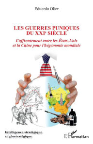 Title: Les guerres puniques du XXIe siècle: L'affrontement entre les États-Unis et la Chine pour l'hégémonie mondiale, Author: Eduardo Olier