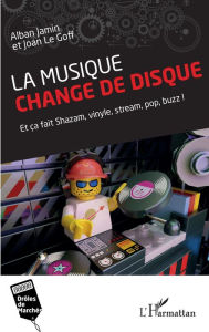 Title: La musique change de disque: Et ça fait Shazam, vinyle, stream, pop, buzz !, Author: Joan Le Goff
