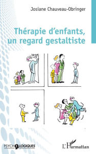 Title: Thérapie d'enfants, un regard gestaltiste, Author: Josiane Chauveau-Obringer