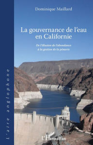 Title: La gouvernance de l'eau en Californie: De l'illusion de l'abondance à la gestion de la pénurie, Author: Dominique Maillard
