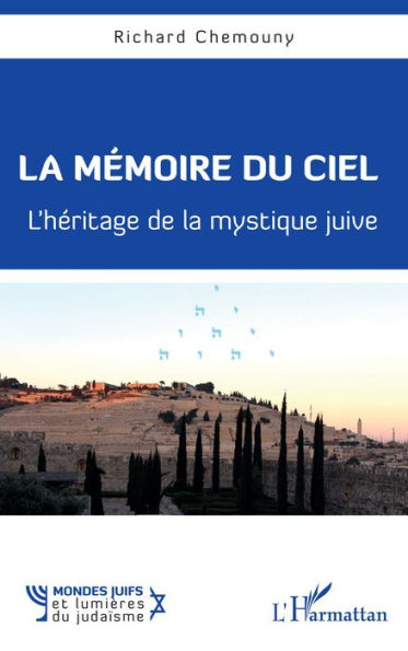 La mémoire du ciel: L'héritage de la mystique juive