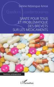 Title: Santé pour tous et problématique des brevets sur les médicaments, Author: Sabine Ndzengue Amoa