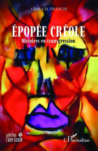 Title: Épopée Créole: Histoires en transgression, Author: Gladys Francis