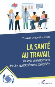 Title: La santé au travail: Un levier de management dans les maisons d'accueil spécialisées, Author: Thomas Eyebe Guessogo