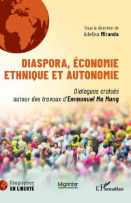 Title: Diaspora, économie ethnique et autonomie: Dialogues croisés autour des travaux d'Emmanuel Ma Mung, Author: Adelina Miranda